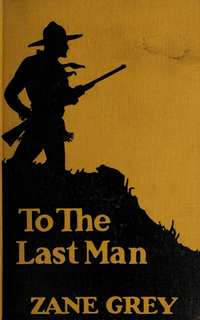 Mustard yellow book cover with a black silhouette of a man in a wide hat holding a rifle on a ridge, titled To The Last Man, Zane Grey.